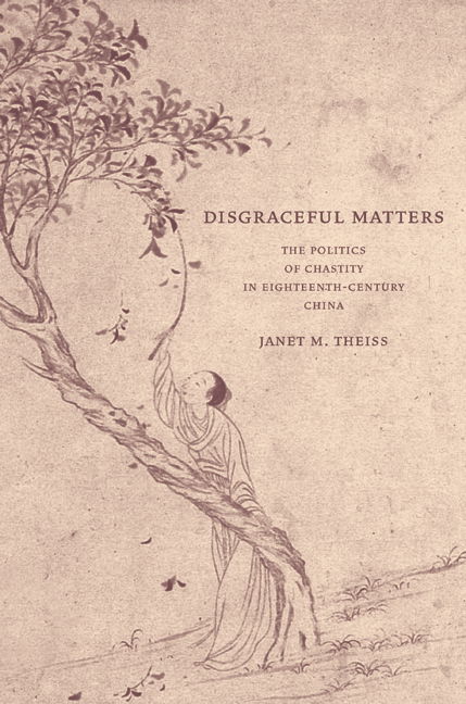 Cover for Janet Theiss · Disgraceful Matters: The Politics of Chastity in Eighteenth-Century China (Hardcover Book) (2005)