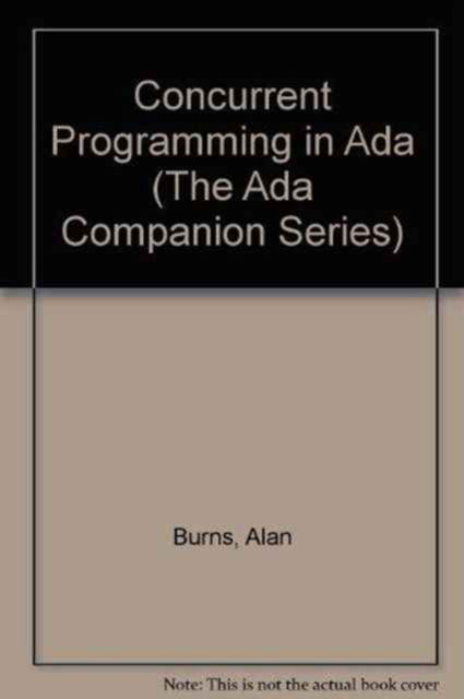 Concurrent Programming in Ada - The Ada Companion Series - Alan Burns - Books - Cambridge University Press - 9780521300339 - January 23, 1986