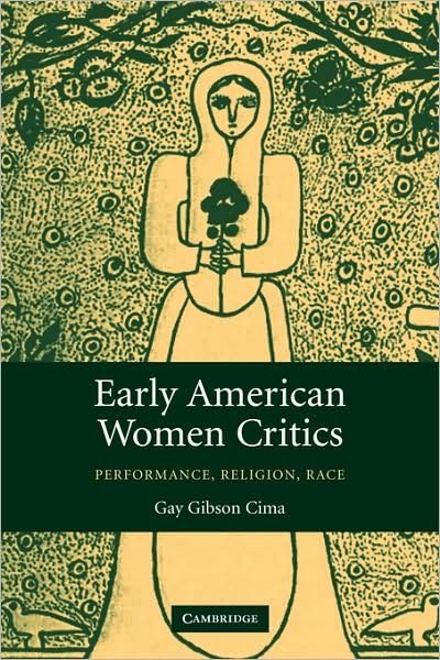 Cover for Cima, Gay Gibson (Georgetown University, Washington DC) · Early American Women Critics: Performance, Religion, Race (Innbunden bok) (2006)