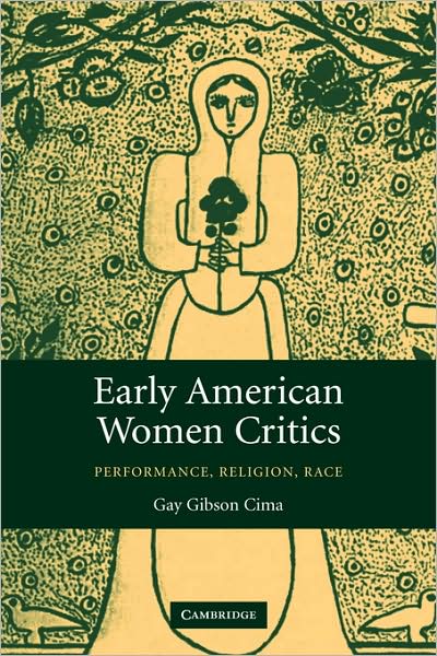 Cover for Cima, Gay Gibson (Georgetown University, Washington DC) · Early American Women Critics: Performance, Religion, Race (Gebundenes Buch) (2006)