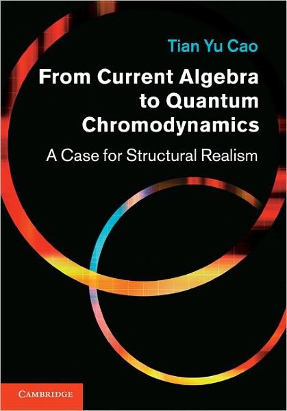 Cover for Cao, Tian Yu (Boston University) · From Current Algebra to Quantum Chromodynamics: A Case for Structural Realism (Hardcover bog) (2010)