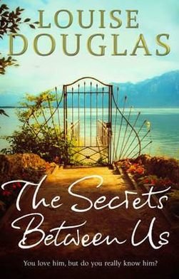 Cover for Louise Douglas · The Secrets Between Us: The gripping and unforgettable historical fiction book from the top 10 bestseller (Paperback Book) (2012)