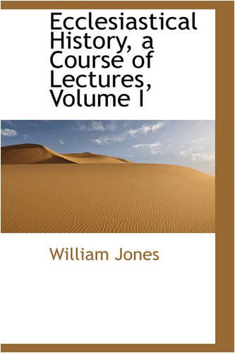 Cover for William Jones · Ecclesiastical History, a Course of Lectures, Volume I (Paperback Book) (2008)