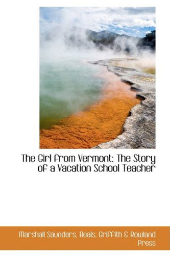 Cover for Marshall Saunders · The Girl from Vermont: the Story of a Vacation School Teacher (Hardcover Book) (2008)