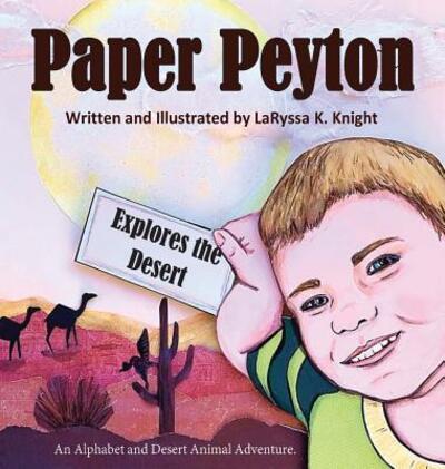 Cover for Laryssa K Knight · Paper Peyton: Explores the Desert (Hardcover Book) (2018)