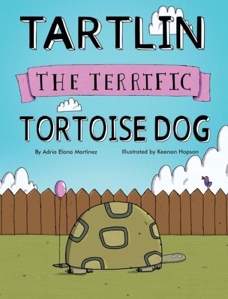 Cover for Adria Elana Martinez · Tartlin the Terrific Tortoise Dog (Innbunden bok) (2020)