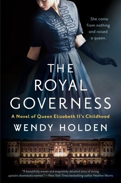Cover for Wendy Holden · The Royal Governess: A Novel of Queen Elizabeth II's Childhood (Paperback Book) (2021)