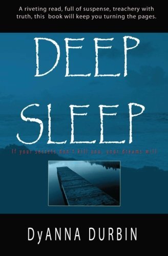 Deep Sleep: if Your Secrets Don't Kill You, Your Dreams Will - Dyanna Durbin - Livros - P.L.U.M. - 9780615306339 - 12 de maio de 2011