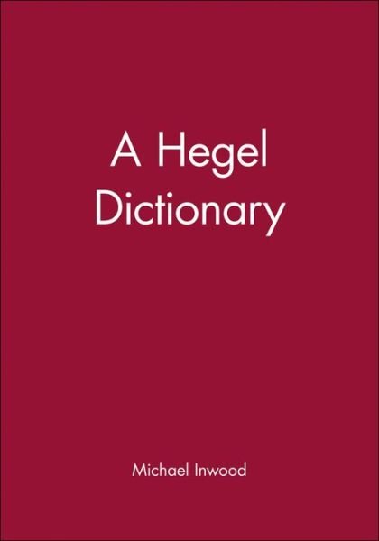 Cover for Inwood, Michael (Trinity College, Oxford) · A Hegel Dictionary - Blackwell Philosopher Dictionaries (Paperback Book) (1992)