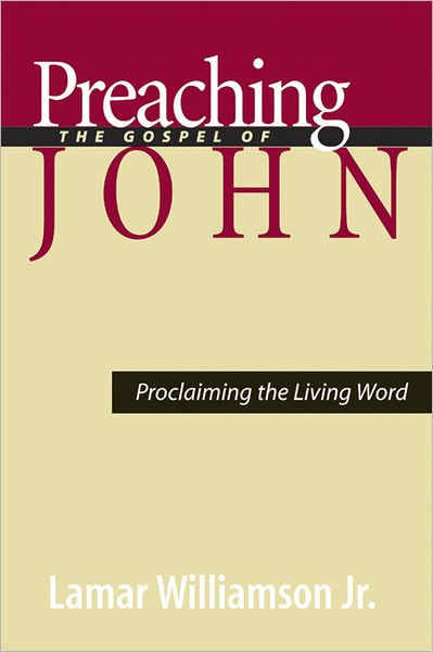 Cover for Lamar Williamson Jr. · Preaching the Gospel of John:â Proclaiming the Living Word (Paperback Book) (2004)