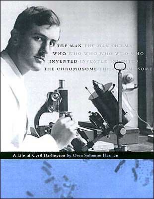 Cover for Oren Solomon Harman · The Man Who Invented the Chromosome: A Life of Cyril Darlington (Hardcover bog) (2004)