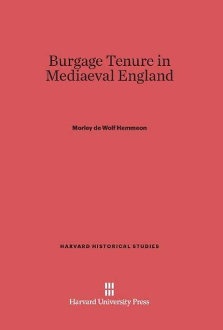 Cover for Morley De Wolf Hemmeon · Burgage Tenure in Mediaeval England - Harvard Historical Studies (Hardcover Book) [Reprint 2014 edition] (1914)