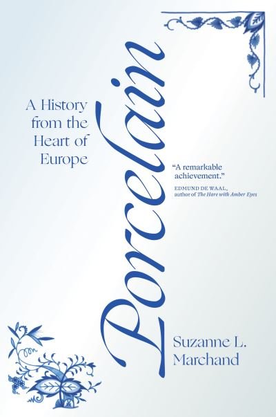 Cover for Suzanne L. Marchand · Porcelain: A History from the Heart of Europe (Hardcover bog) (2020)