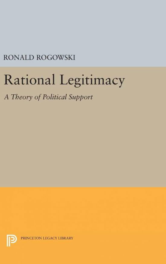 Cover for Ronald Rogowski · Rational Legitimacy: A Theory of Political Support - Princeton Legacy Library (Hardcover Book) (2016)