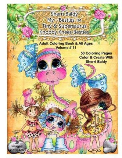 Sherri Baldy My-Besties Tiny & Her Supersaurus Knobby Knees Besties Adult Coloring book for all ages - Sherri Ann Baldy - Książki - Sherri Baldy My-Besties - 9780692721339 - 21 maja 2016