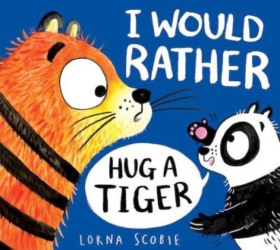Cover for Lorna Scobie · I Would Rather Hug A Tiger (HB) (Hardcover Book) (2022)