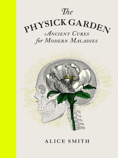 Cover for Alice Smith · The Physick Garden: Ancient Cures for Modern Maladies (Hardcover Book) (2022)