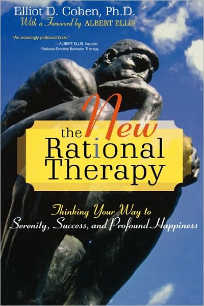 Cover for Elliot D. Cohen · The New Rational Therapy: Thinking Your Way to Serenity, Success, and Profound Happiness (Hardcover Book) (2006)