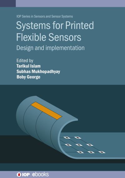Systems for Printed Flexible Sensors: Design and implementation - IOP ebooks - Tarikul Islam - Books - Institute of Physics Publishing - 9780750339339 - October 31, 2022