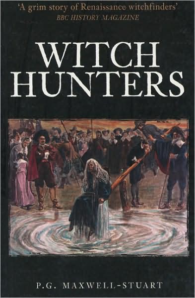 Cover for P G Maxwell-Stuart · Witch Hunters: Professional Prickers, Unwitchers and Witch-finders of the Renaissance (Paperback Book) [2 Revised edition] (2005)