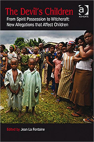 The Devil's Children: From Spirit Possession to Witchcraft: New Allegations that Affect Children (Hardcover Book) [New edition] (2009)