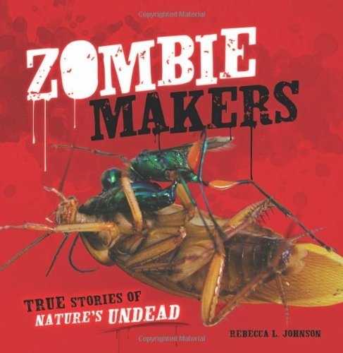Cover for Rebecca L. Johnson · Zombie Makers: True Stories of Nature's Undead (Exceptional Science Titles for Intermediate Grades) (Junior Library Guild Selection) (Hardcover Book) (2012)