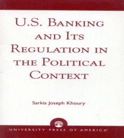 Cover for Sarkis Joseph Khoury · U.S. Banking and its Regulation in the Political Context (Paperback Book) (1997)