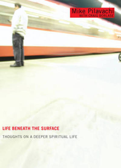 Cover for Mike Pilavachi · Life Beneath the Surface: Thoughts on a Deeper Spiritual Life (Paperback Book) (2006)