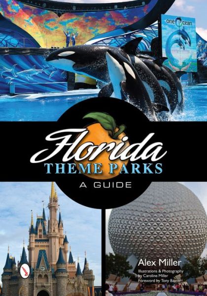 Florida Theme Parks: A Guide - Alex Miller - Książki - Schiffer Publishing Ltd - 9780764343339 - 28 maja 2013