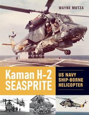 Cover for Wayne Mutza · Kaman H-2 Seasprite: US Navy Shipborne Helicopter (Innbunden bok) (2025)
