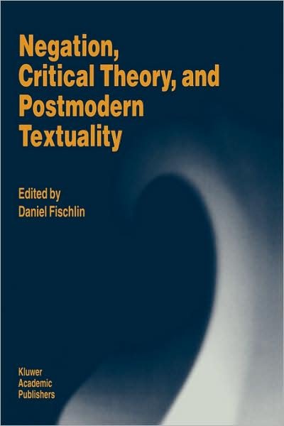 Daniel Fischlin · Negation, Critical Theory, and Postmodern Textuality (Hardcover bog) [1994 edition] (1994)