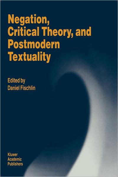 Cover for Daniel Fischlin · Negation, Critical Theory, and Postmodern Textuality (Hardcover Book) [1994 edition] (1994)