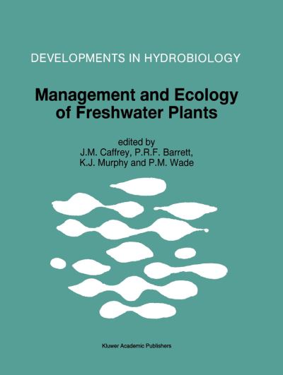 Management and Ecology of Freshwater Plants: Proceedings of the 9th International Symposium on Aquatic Weeds, European Weed Research Society - Developments in Hydrobiology - J M Caffrey - Books - Springer - 9780792344339 - February 28, 1997