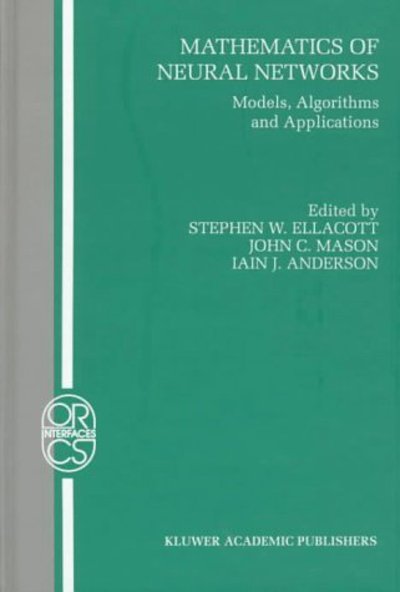 Cover for Steve Ellacott · Mathematics of Neural Networks: Models, Algorithms and Applications - Operations Research / Computer Science Interfaces Series (Hardcover Book) [1997 edition] (1997)