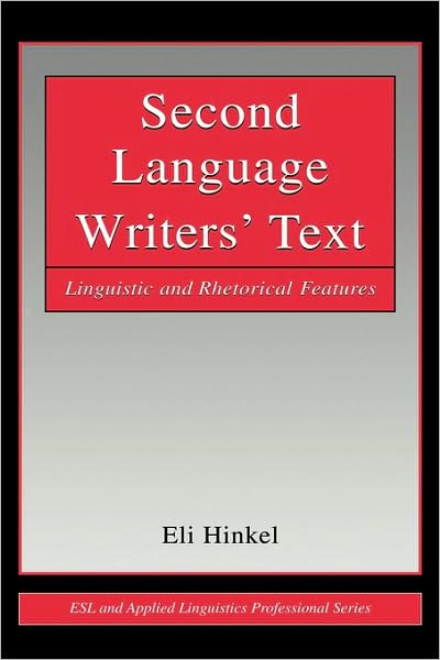 Second Language Writers' Text: Linguistic and Rhetorical Features - ESL & Applied Linguistics Professional Series - Eli Hinkel - Kirjat - Taylor & Francis Inc - 9780805840339 - 2002