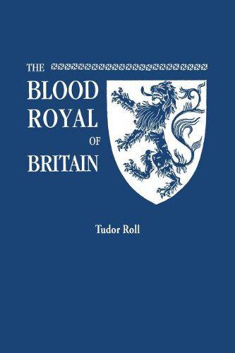 Cover for Marquis of Ruvigny and Raineval · The Blood Royal of Britain. Being a Roll of the Living Descendants of Edward Iv and Henry Vii, Kings of England, and James Iii, King of Scotland. Tudor Roll (Paperback Book) (2012)
