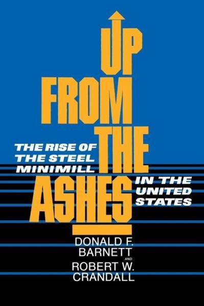 Donald F. Barnett · Up from the Ashes: The Rise of the Steel Minimill in the United States (Paperback Bog) (1986)