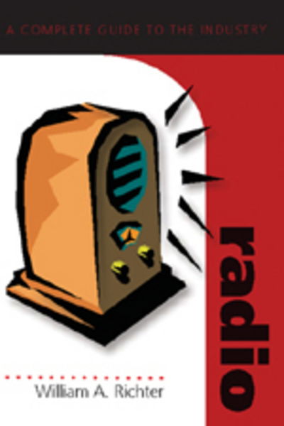 Cover for William A. Richter · Radio: A Complete Guide to the Industry - Media Industries (Paperback Book) (2006)