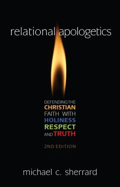 Cover for Michael Sherrard QC · Relational Apologetics: Defending the Christian Faith with Holiness, Respect, and Truth (Paperback Book) [2nd edition] (2015)