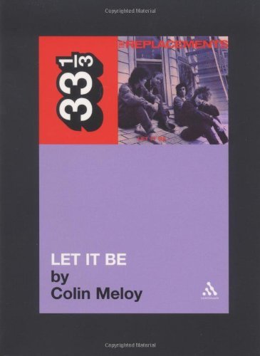 The Replacements' Let It Be - 33 1/3 - Colin Meloy - Kirjat - Bloomsbury Publishing PLC - 9780826416339 - perjantai 1. lokakuuta 2004