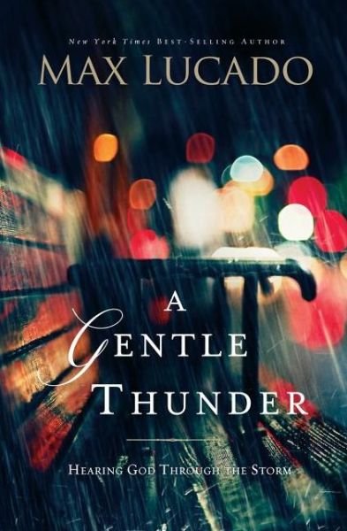Cover for Max Lucado · A Gentle Thunder: Hearing God Through the Storm (Paperback Book) (2012)