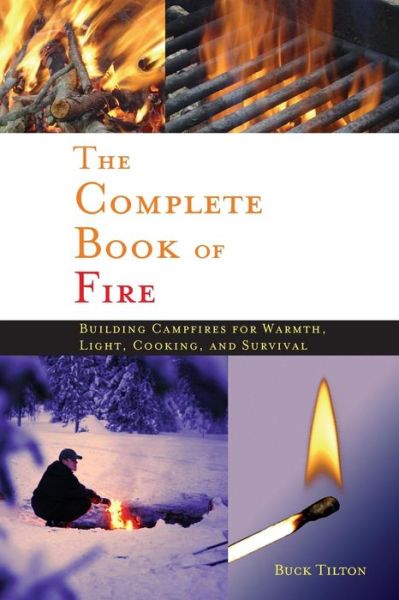 Complete Book of Fire: Building Campfires for Warmth, Light, Cooking, and Survival - Buck Tilton - Książki - Menasha Ridge Press Inc. - 9780897326339 - 25 sierpnia 2005