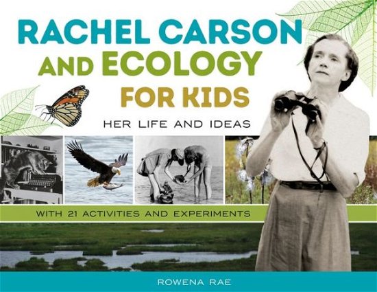 Cover for Rowena Rae · Rachel Carson and Ecology for Kids: Her Life and Ideas, with 21 Activities and Experiments - For Kids series (Taschenbuch) (2020)