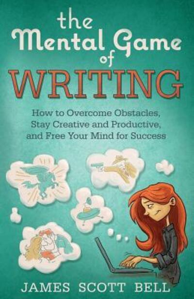 Cover for James Scott Bell · The Mental Game of Writing : How to Overcome Obstacles, Stay Creative and Product (Paperback Book) (2016)