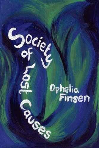 Society of Lost Causes - Ophelia Finsen - Kirjat - Louise Clark - 9780955992339 - maanantai 17. elokuuta 2009
