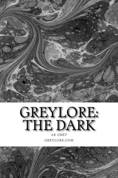 Greylore: the Dark: a Novel - Ar Grey - Bøger - Grey Sanctuary, Incorporated - 9780980220339 - 16. april 2015