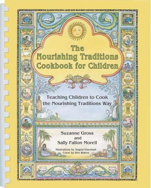 Cover for Suzanne Gross · The Nourishing Traditions Cookbook for Children: Teaching Children to Cook the Nourishing Traditions Way (Spiral Book) (2015)