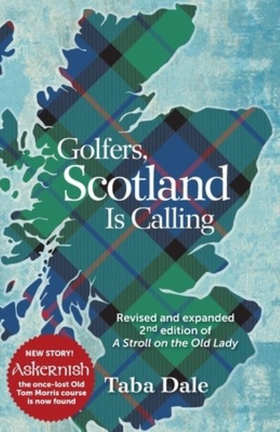 Golfers, Scotland is Calling : Revised and expanded 2nd edition of A Stroll on the Old Lady - Taba Dale - Livres - Clare House Publishing - 9780985519339 - 10 octobre 2020