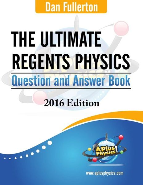 Cover for Dan Fullerton · The Ultimate Regents Physics Question and Answer Book: 2016 Edition (Paperback Book) (2015)