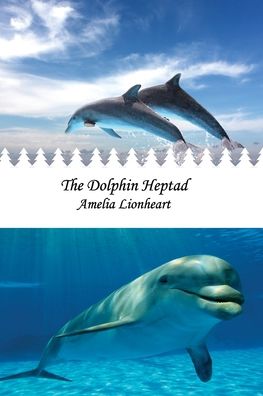 Cover for Amelia Lionheart · The Dolphin Heptad (Paperback Book) (2021)